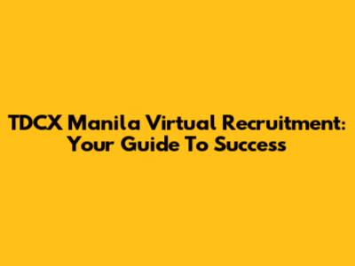 TDCX Manila Virtual Recruitment: Your Guide To Success