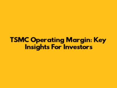 TSMC Operating Margin: Key Insights For Investors