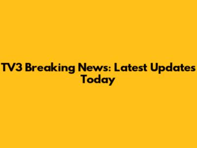 TV3 Breaking News: Latest Updates Today