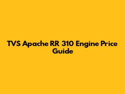 TVS Apache RR 310 Engine Price Guide