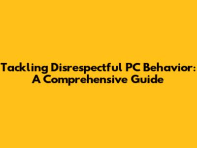 Tackling Disrespectful PC Behavior: A Comprehensive Guide