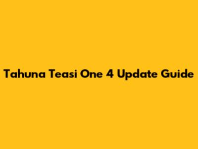 Tahuna Teasi One 4 Update Guide
