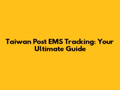 Taiwan Post EMS Tracking: Your Ultimate Guide