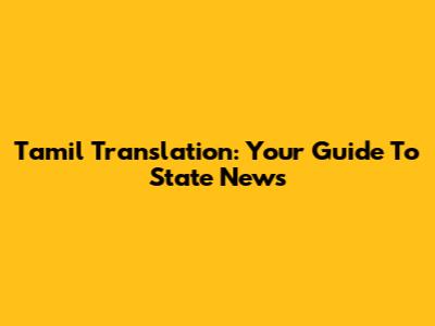 Tamil Translation: Your Guide To State News