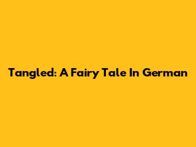 Tangled: A Fairy Tale In German