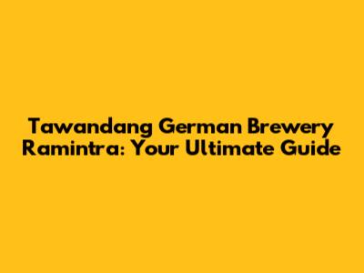 Tawandang German Brewery Ramintra: Your Ultimate Guide