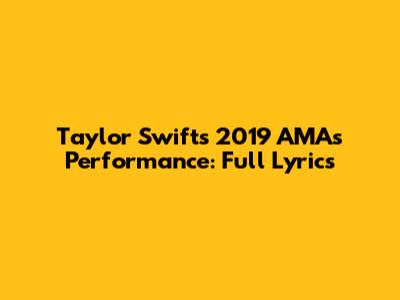 Taylor Swift's 2019 AMAs Performance: Full Lyrics