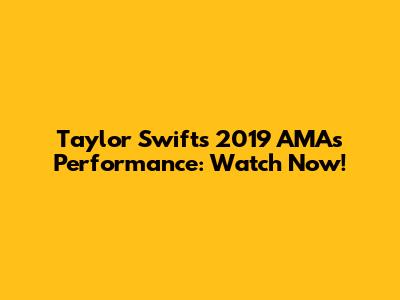 Taylor Swift's 2019 AMAs Performance: Watch Now!
