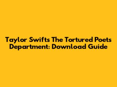 Taylor Swift's The Tortured Poets Department: Download Guide