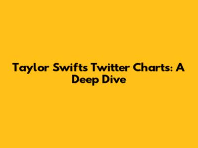 Taylor Swift's Twitter Charts: A Deep Dive