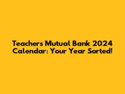 Teachers Mutual Bank 2024 Calendar: Your Year Sorted!