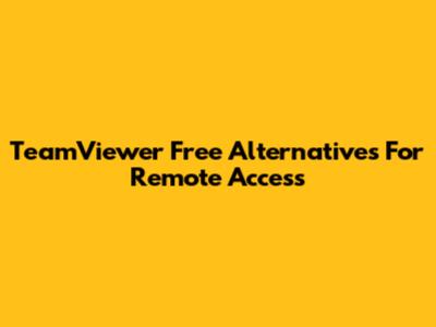 TeamViewer Free Alternatives For Remote Access