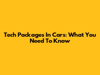 Tech Packages In Cars: What You Need To Know