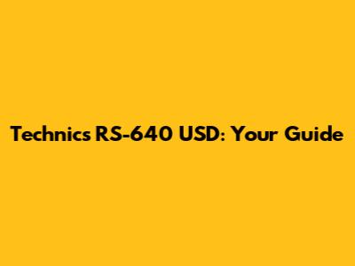 Technics RS-640 USD: Your Guide