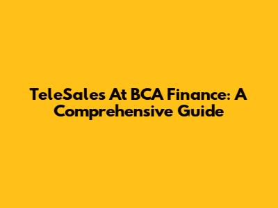 TeleSales At BCA Finance: A Comprehensive Guide