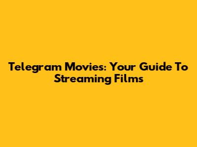 Telegram Movies: Your Guide To Streaming Films