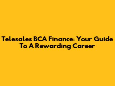 Telesales BCA Finance: Your Guide To A Rewarding Career