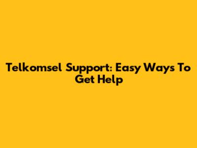 Telkomsel Support: Easy Ways To Get Help