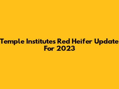 Temple Institute's Red Heifer Update For 2023