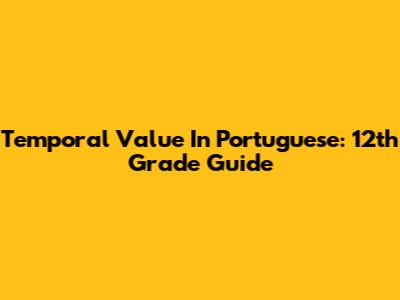 Temporal Value In Portuguese: 12th Grade Guide