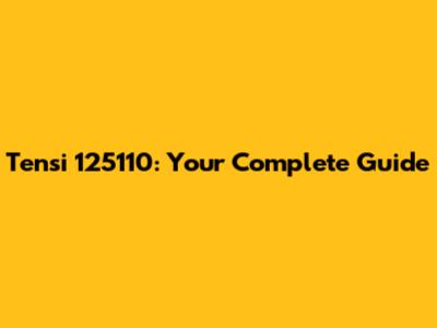Tensi 125110: Your Complete Guide