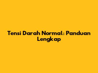 Tensi Darah Normal: Panduan Lengkap
