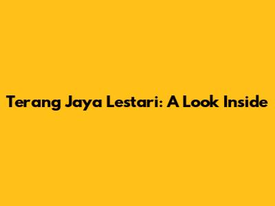 Terang Jaya Lestari: A Look Inside