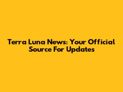 Terra Luna News: Your Official Source For Updates
