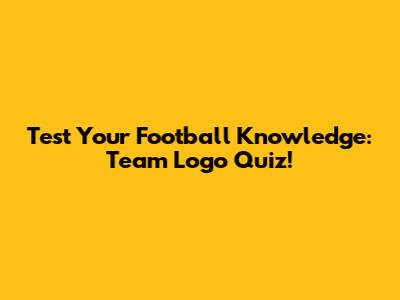 Test Your Football Knowledge: Team Logo Quiz!