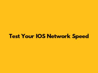 Test Your IOS Network Speed