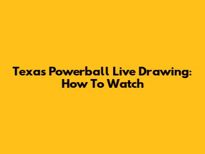 Texas Powerball Live Drawing: How To Watch