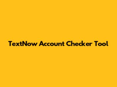 TextNow Account Checker Tool
