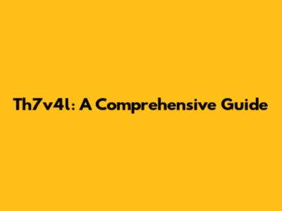 Th7v4l: A Comprehensive Guide