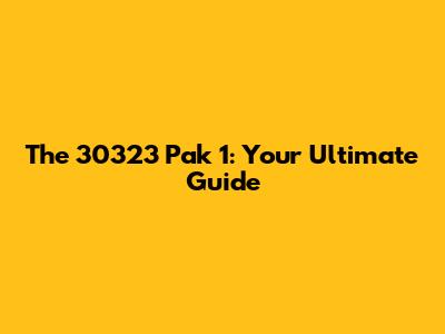 The 30323 Pak 1: Your Ultimate Guide