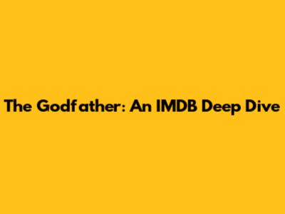 The Godfather: An IMDB Deep Dive