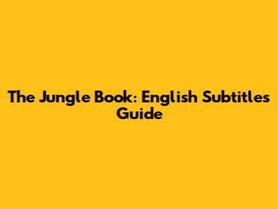 The Jungle Book: English Subtitles Guide