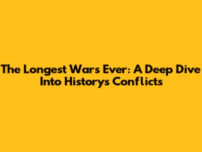 The Longest Wars Ever: A Deep Dive Into History's Conflicts