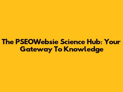 The PSEOWebsie Science Hub: Your Gateway To Knowledge
