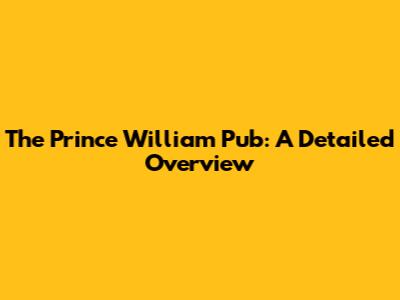 The Prince William Pub: A Detailed Overview