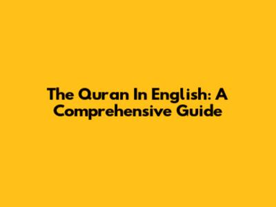 The Quran In English: A Comprehensive Guide
