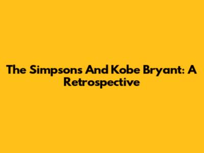 The Simpsons And Kobe Bryant: A Retrospective