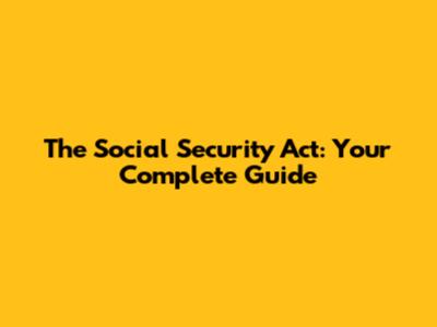 The Social Security Act: Your Complete Guide