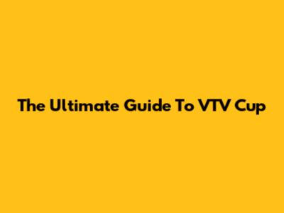 The Ultimate Guide To VTV Cup