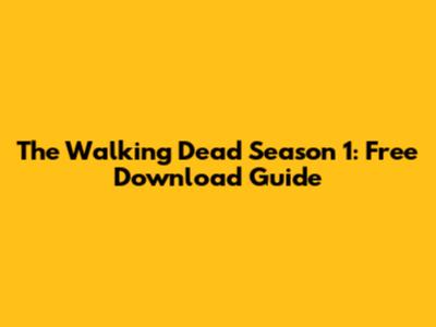The Walking Dead Season 1: Free Download Guide