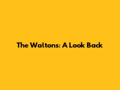 The Waltons: A Look Back