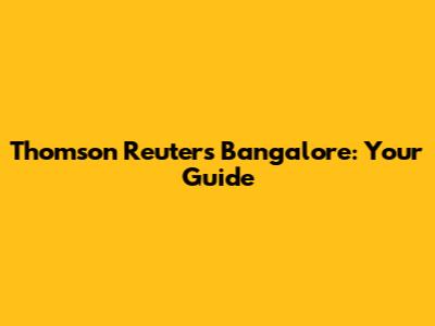 Thomson Reuters Bangalore: Your Guide