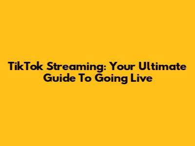 TikTok Streaming: Your Ultimate Guide To Going Live