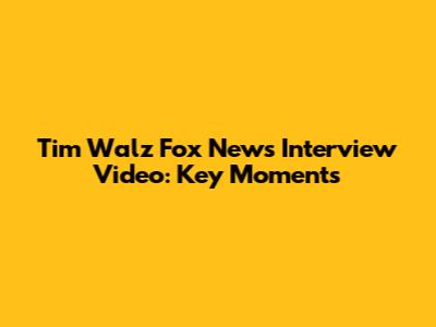Tim Walz Fox News Interview Video: Key Moments