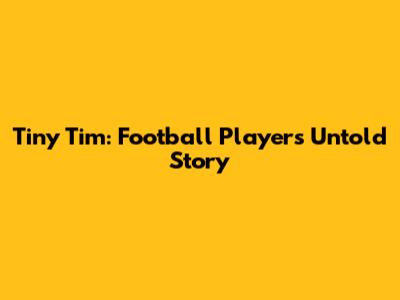 Tiny Tim: Football Player's Untold Story