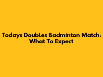 Today's Doubles Badminton Match: What To Expect